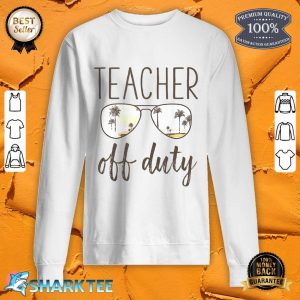 Funny Teacher Gifts - Off Duty Sunglasses Last Day Of School Sweatshirt