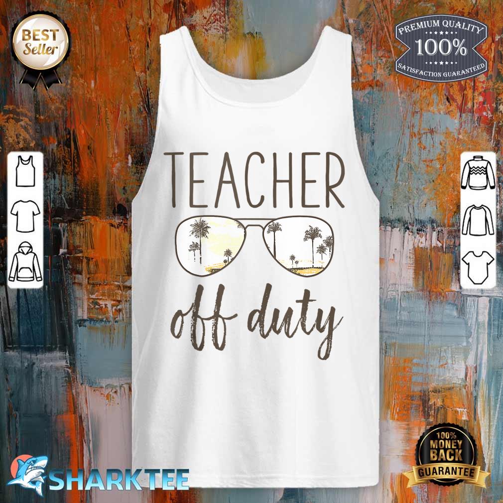 Funny Teacher Gifts - Off Duty Sunglasses Last Day Of School Tank top  