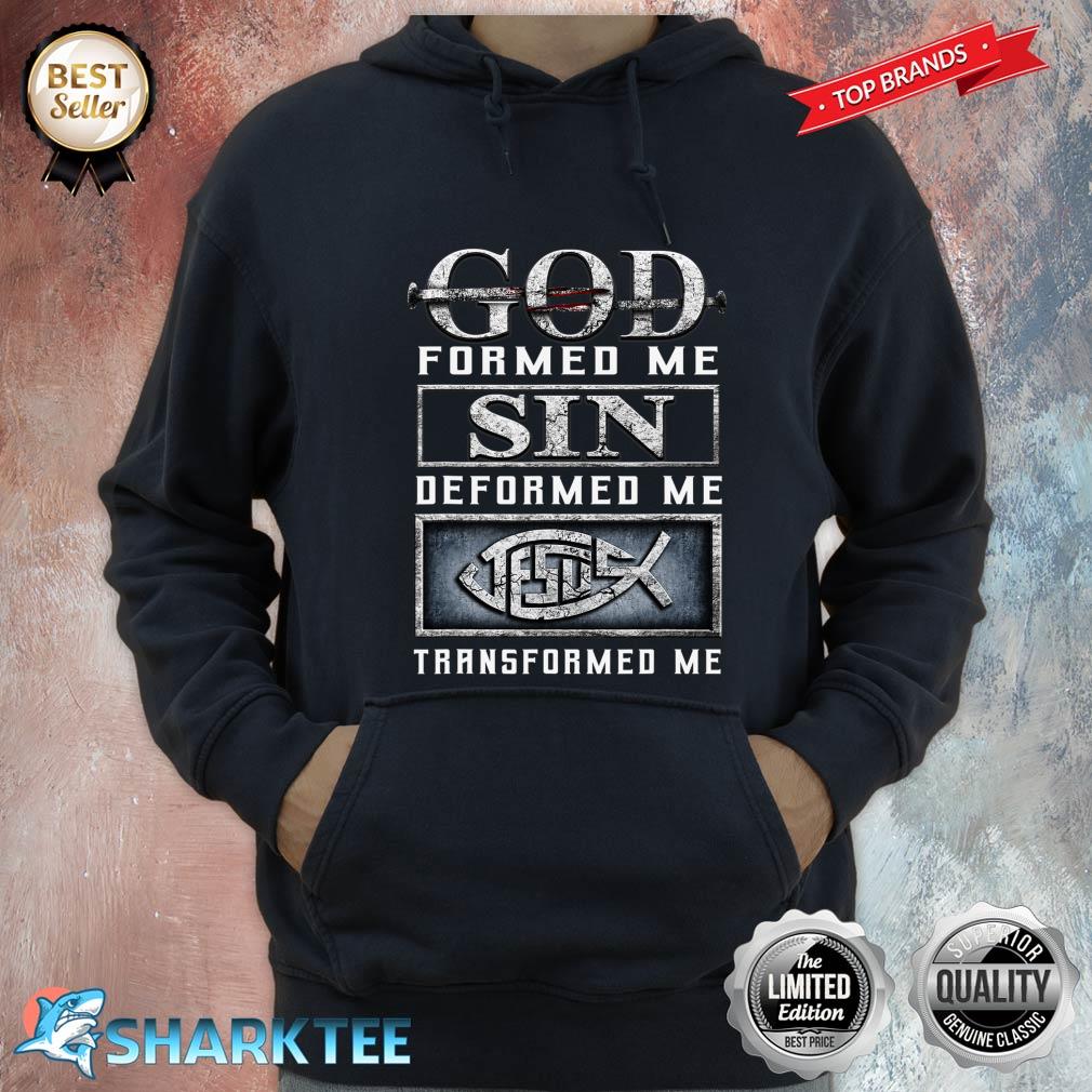 God Formed Me Sin Deformed Me Jesus Transformed Me Hoodie 
