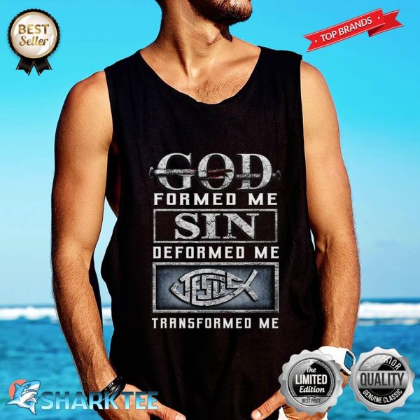 God Formed Me Sin Deformed Me Jesus Transformed Me Tank Top