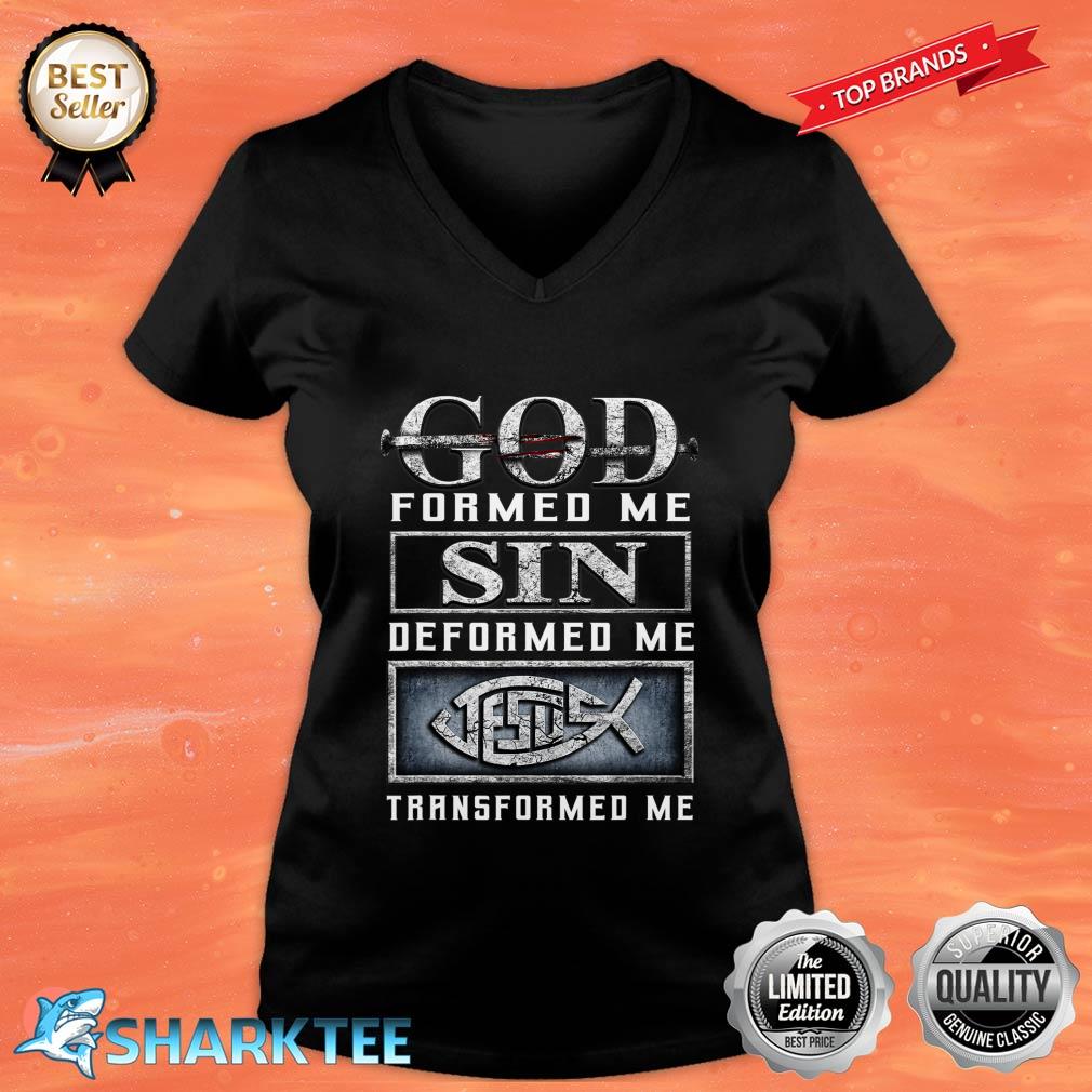 God Formed Me Sin Deformed Me Jesus Transformed Me V-neck 
