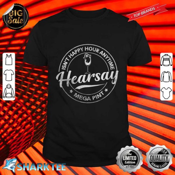 Hearsay Brewing Isnt Happy Hour Anytime Mega Pint Shirt