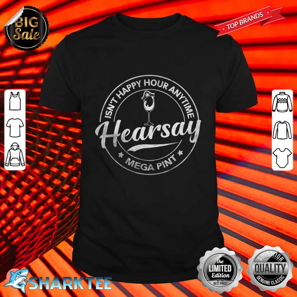 Hearsay Brewing Isnt Happy Hour Anytime Mega Pint Shirt