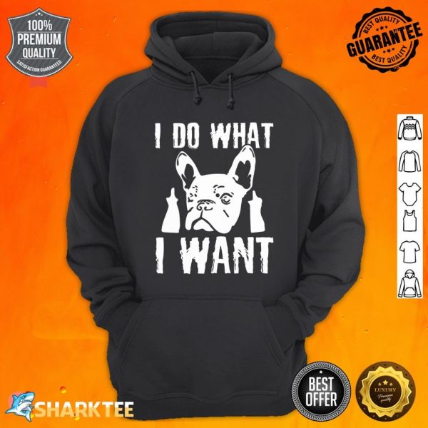 I Do what I want French Bulldog Frenchie Dog Owner Dogs Hoodie