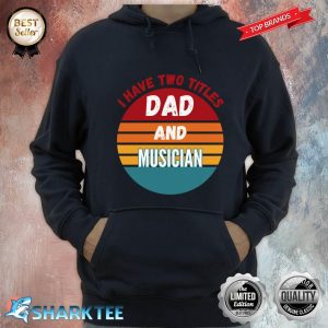 I Have Two Titles Dad And Musician Hoodie