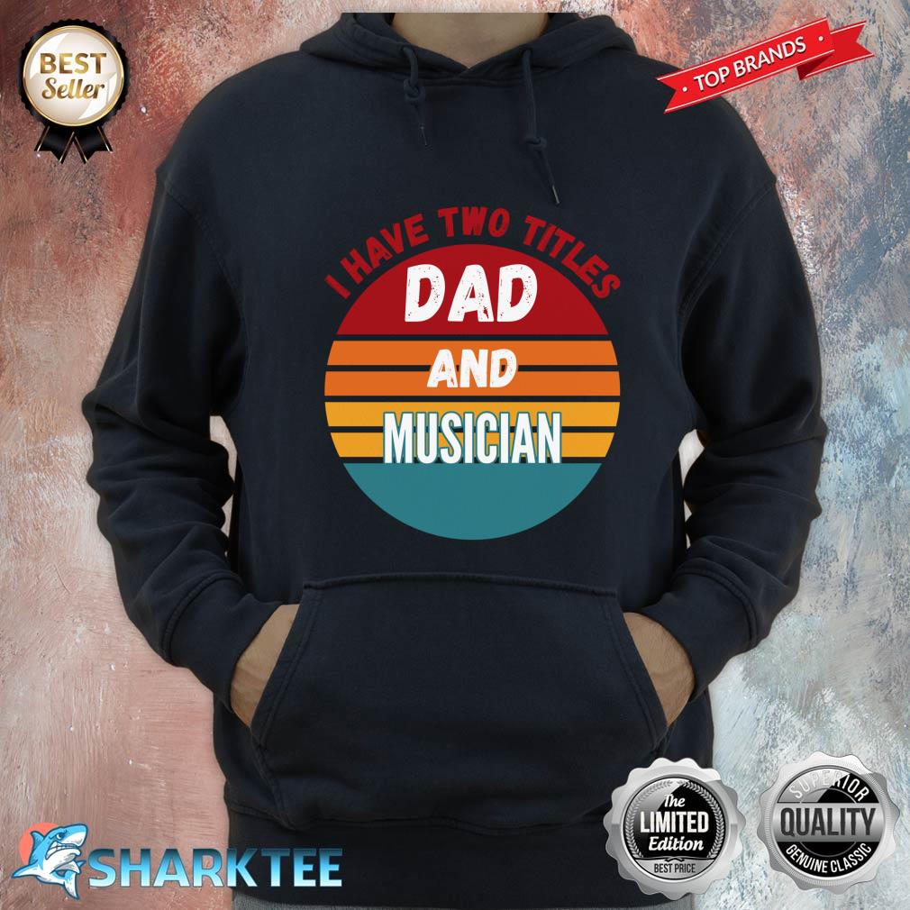I Have Two Titles Dad And Musician Hoodie 