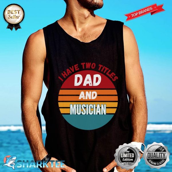 I Have Two Titles Dad And Musician Tank top