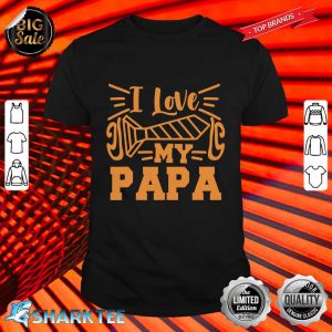 I Love My Papa Shirt