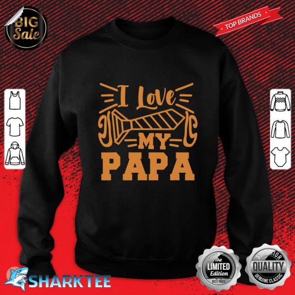 I Love My Papa Sweatshirt