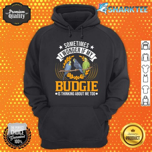 I Wonder if My Budgie Is Thinking About Me Too Budgie Hoodie