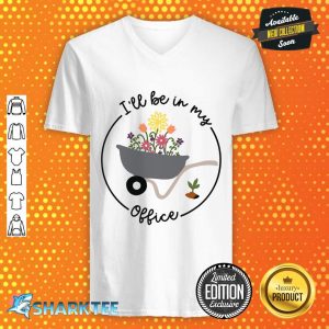 I'll Be In My Office Garden Funny Distressed Gardening V-neck