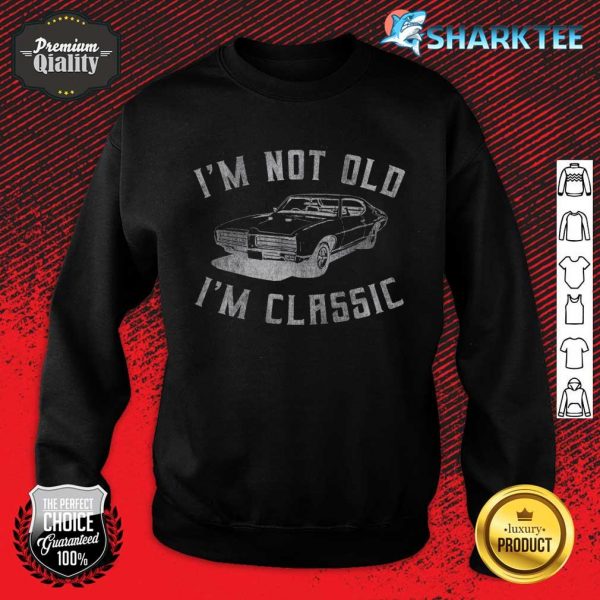 I'm Not Old I'm Classic Funny Car Graphic Mens Womens Sweatshirt