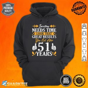 Investing Need Time Look That Great Results You Get After 51 Hoodie