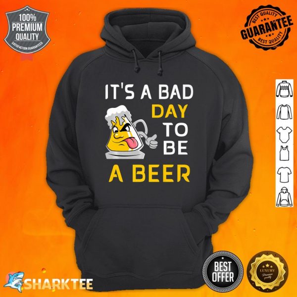 Its A Bad Day To Be A Beer Funny Alcohol Premium Hoodie
