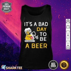 Its A Bad Day To Be A Beer Funny Alcohol Premium Tank Top