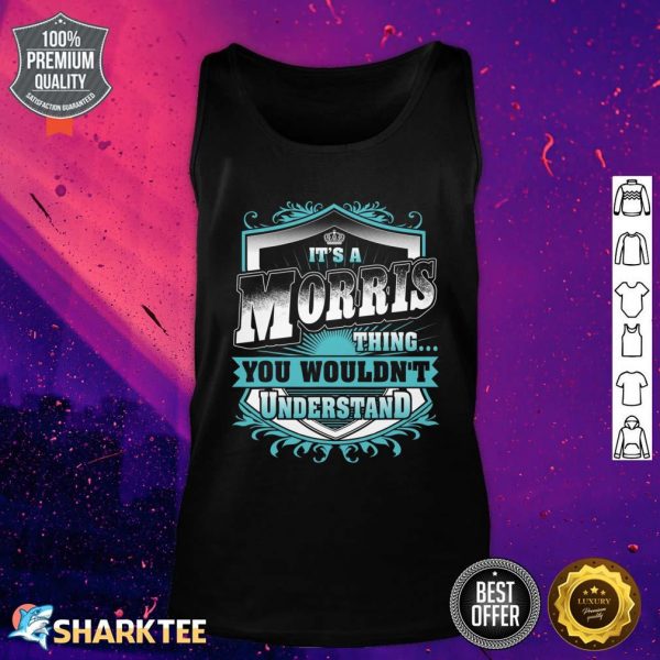 Its A MORRIS Thing You Wouldn't Understand MORRIS Named Tank top