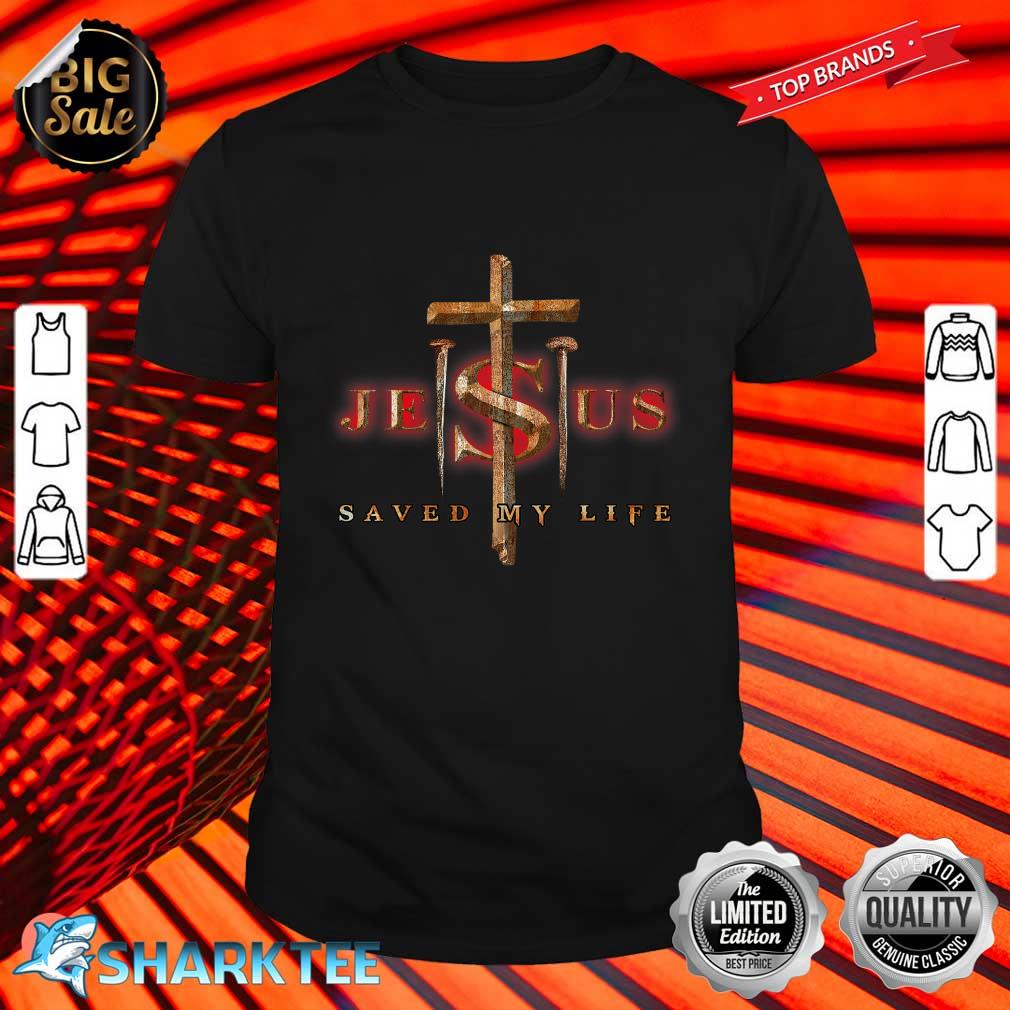 Jesus Cross Christ Saved My Life Quote Saying Christian Shirt