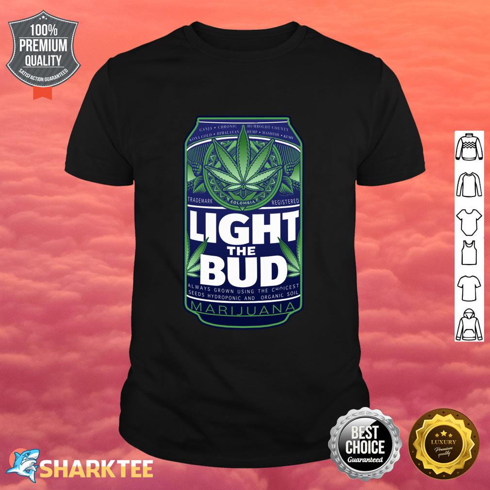 Light The Bud Funny Marijuana Weed Pot Beer Can Shirt