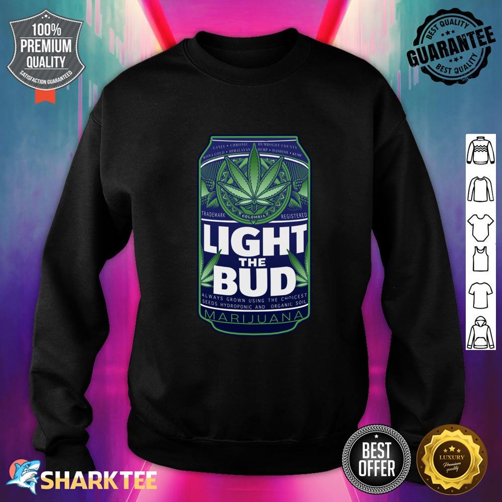 Light The Bud Funny Marijuana Weed Pot Beer Can Sweatshirt