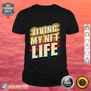 Living My NFT Life NFTs Crypto Metaverse Shirt