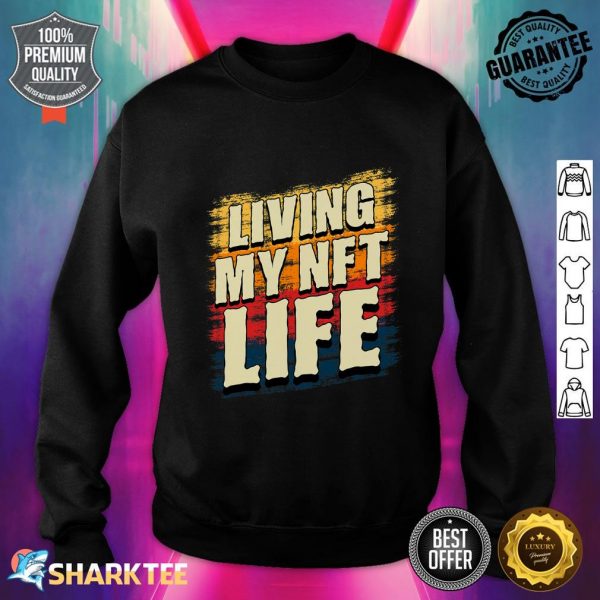 Living My NFT Life NFTs Crypto Metaverse Sweatshirt