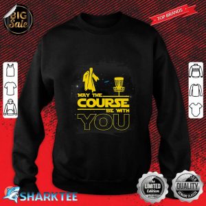May The Course Be With You Funny Disc Golf Sweatshirt