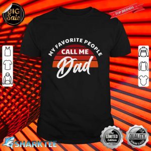 Mens Fathers Day Dad My Favorite People Call Me Dad Shirt