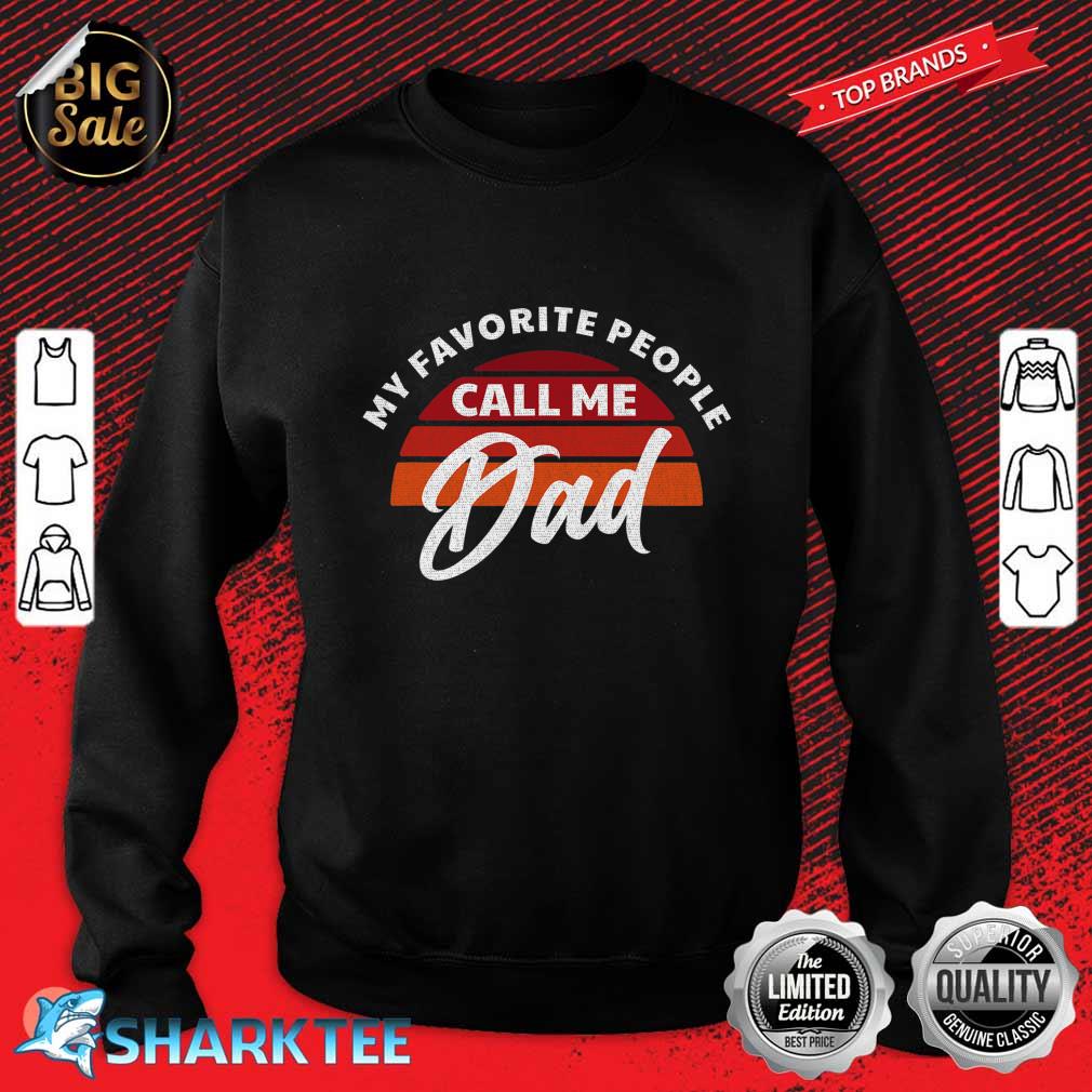 Mens Fathers Day Dad My Favorite People Call Me Dad Sweatshirt