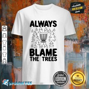 Mens Funny Disc Golf Always Blame The Trees Disc Golf Shirt