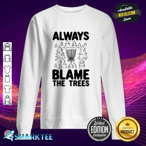 Mens Funny Disc Golf Always Blame The Trees Disc Golf Sweatshirt