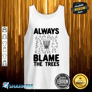 Mens Funny Disc Golf Always Blame The Trees Disc Golf Tank top