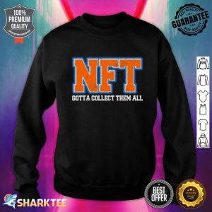 NFT Gotta Collect Them All Metaverse NFTs Crypto Sweatshirt