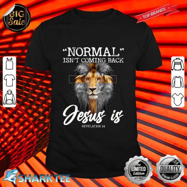 Normal isnt Coming Back But Jesus Is Cross Christian Shirt