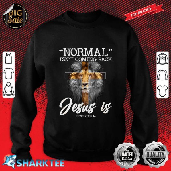 Normal isnt Coming Back But Jesus Is Cross Christian Sweatshirt