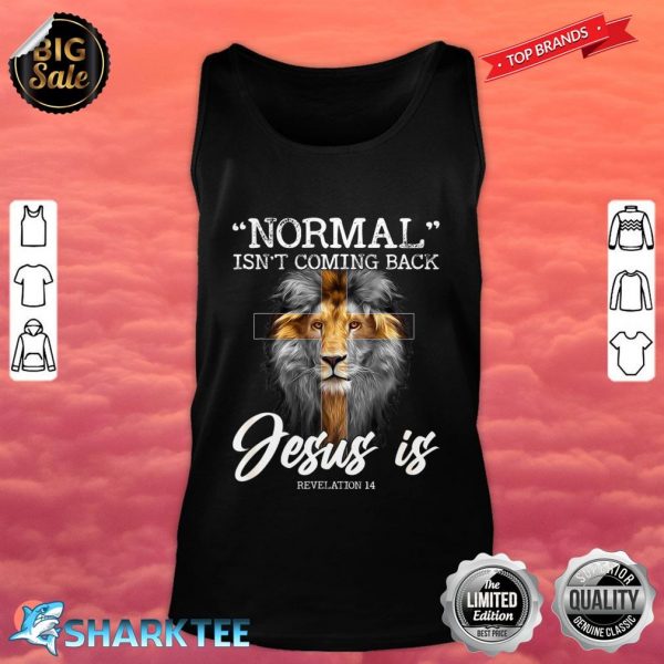Normal isnt Coming Back But Jesus Is Cross Christian Tank top