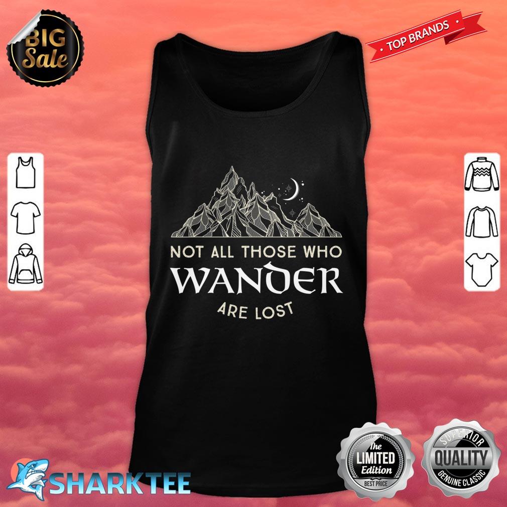 Not All Those Who Wander Are Lost Tank Top 
