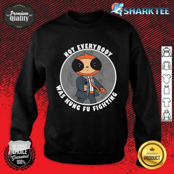 Not Everybody was Kung Fu Fighting Agent Spy Funny Sloth Sweatshirt