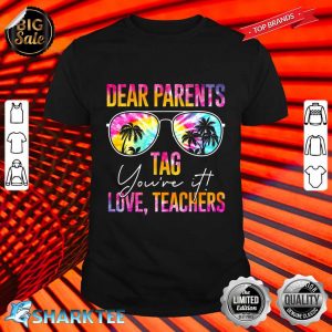 Tie Dye Dear Parents Tag Youre It Last Day Of School Teacher Shirt
