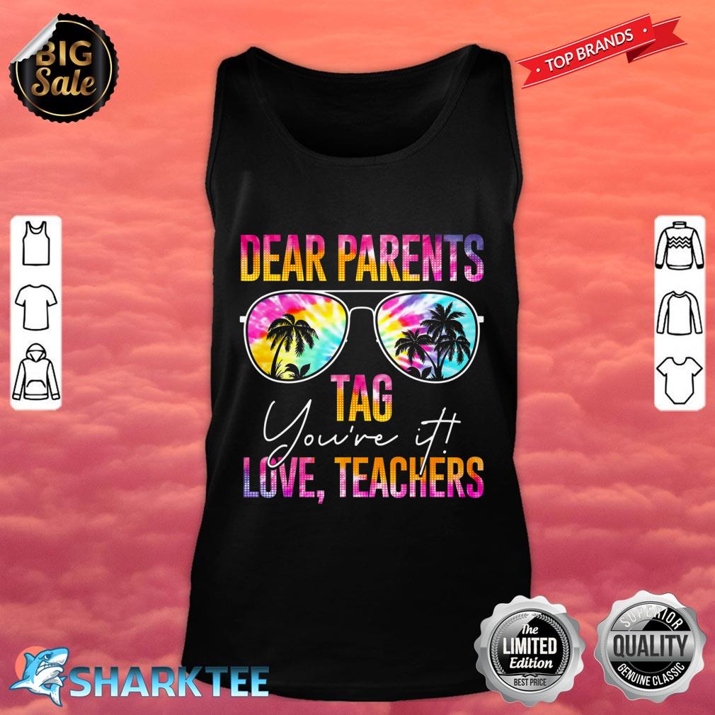 Tie Dye Dear Parents Tag Youre It Last Day Of School Teacher Tank top 