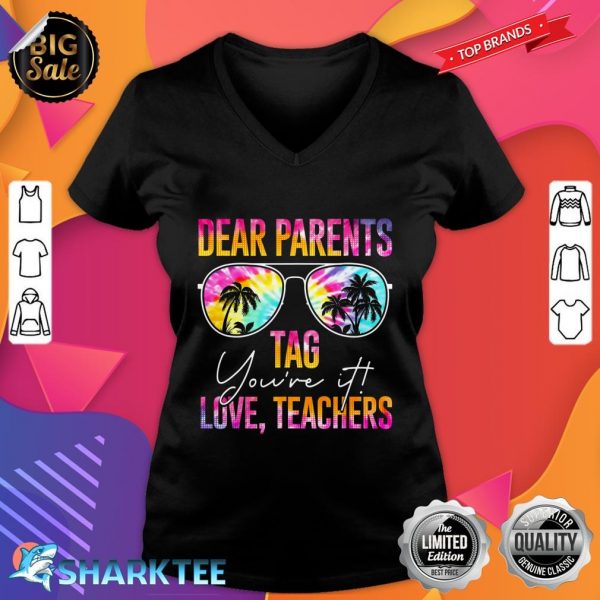 Tie Dye Dear Parents Tag Youre It Last Day Of School Teacher V-neck