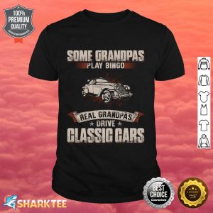 Some Grandpas Play Bingo Real Grandpas Drive Classic Cars Shirt