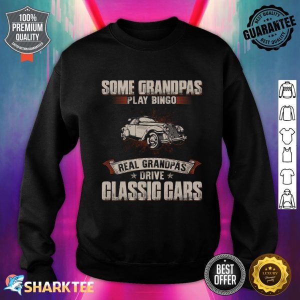 Some Grandpas Play Bingo Real Grandpas Drive Classic Cars Sweatshirt
