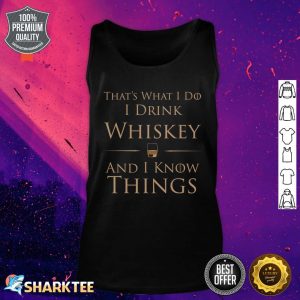 That's What I Do I Drink Whiskey And I Know Things Tank top