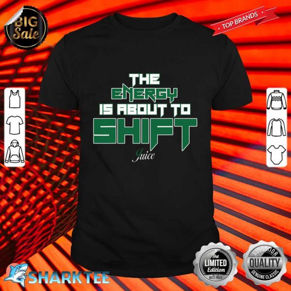 The Energy Is About To Shift Shirt