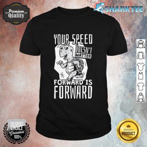 Turtle Your Speed Doesnt Matter Forward Is Forward Premium Shirt