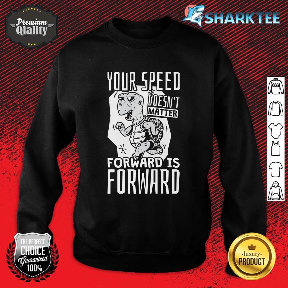 Turtle Your Speed Doesnt Matter Forward Is Forward Premium Sweatshirt