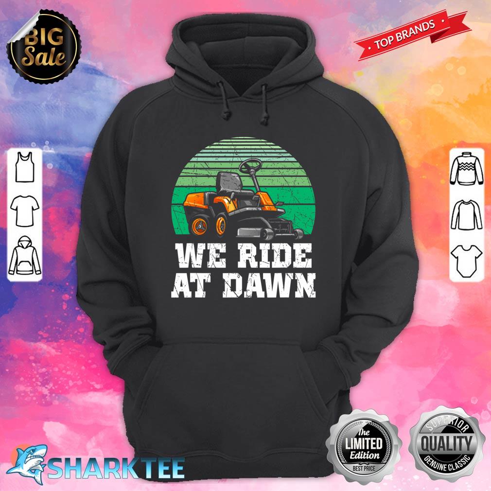 We Ride At Dawn Lawnmower Shirt Lawn Mowing Dad Yard Work Hoodie 