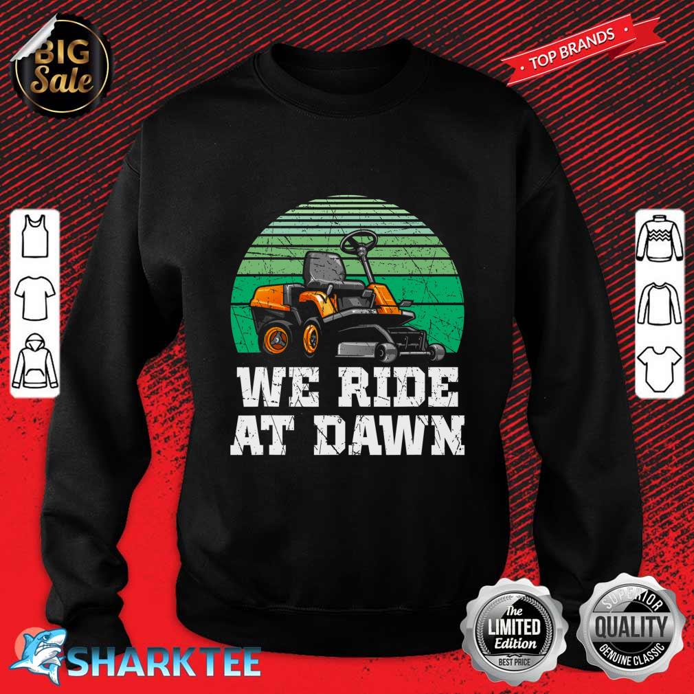 We Ride At Dawn Lawnmower Shirt Lawn Mowing Dad Yard Work Sweatshirt
