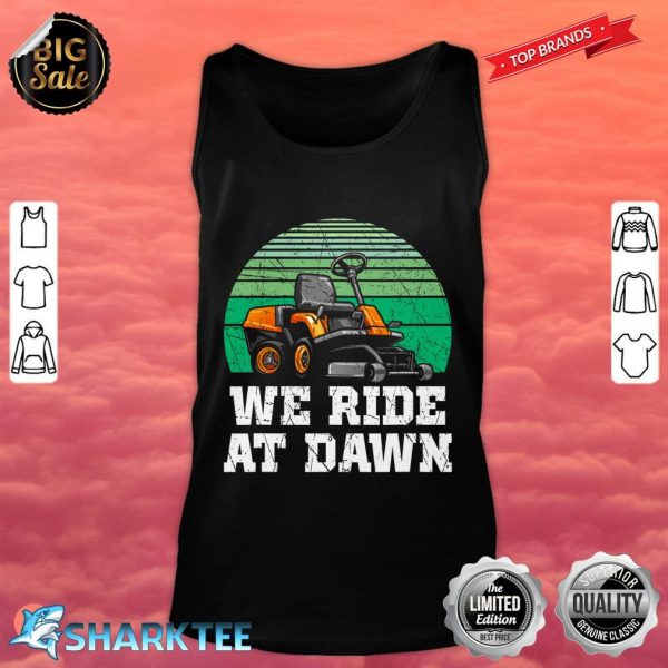 We Ride At Dawn Lawnmower Shirt Lawn Mowing Dad Yard Work Tank Top