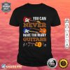 You Can Never Have Too Many Guitars Guitar Player Guitarist Shirt